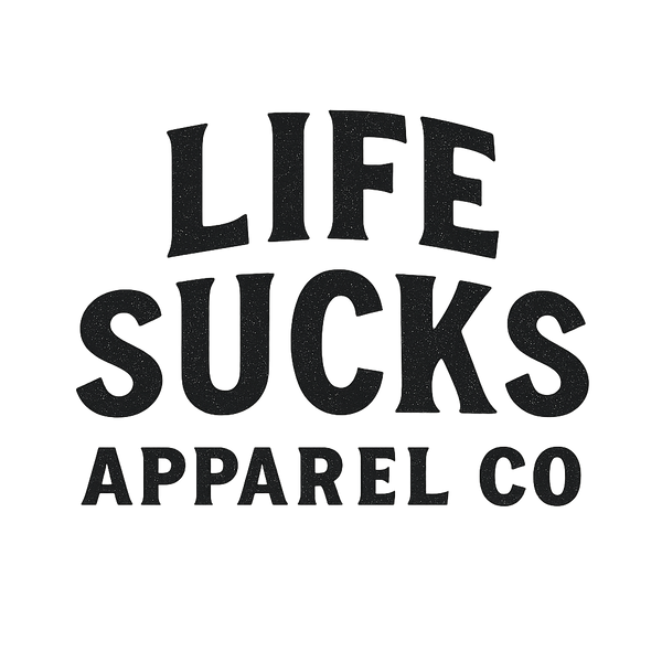 Life Sucks Apparel Company